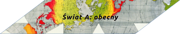 Mapa świata (Dymaxion) wypełniająca banner w kształcie równoległoboku. Napis "Świat A: obecny"